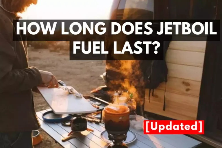 How Long does Jetboil Fuel last? [Updated 2024]